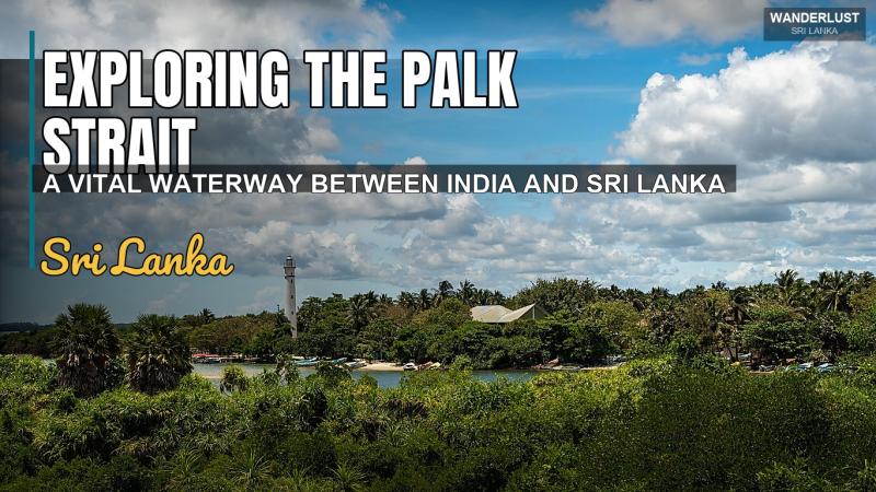 Exploring the Palk Strait: A Vital Waterway Between India and Sri Lanka