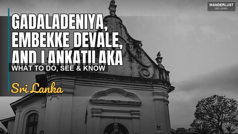 Gadaladeniya, Embekke Devale, and Lankatilaka Vihara